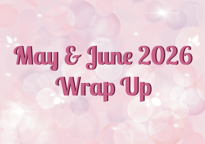May & June 2026 Wrap&nbsp;Up